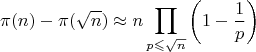 $$\pi(n)-\pi(\sqrt n)\approx n\prod_{p\leqslant\sqrt n}\left(1-\frac1p\right)$$