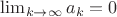 $\lim_{k\to \infty}a_k=0$