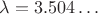 $\lambda = 3.504&hellip;$
