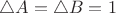 $\triangle A=\triangle B=1$