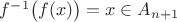 $f^{-1}\big(f(x)\big)=x\in A_{n + 1}$