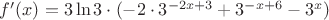 $f'(x)=3\ln3\cdot(-2\cdot 3^{-2x+3}+3^{-x+6}-3^x)$