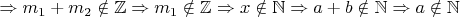 $
\Rightarrow {m_1+m_2}\notin \mathbb{Z} \[\Rightarrow {m_1}\notin \mathbb{Z}\Rightarrow x\notin \mathbb{N}\Rightarrow a+b\notin \mathbb{N}\Rightarrow a\notin \mathbb{N}$