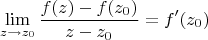 $$\lim_{z\to z_0}\frac{f(z)-f(z_0)}{z-z_0}=f'(z_0)$$