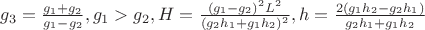 $g_3=\frac{g_1+g_2}{g_1-g_2}, g_1>g_2, H=\frac{(g_1-g_2)^2L^2}{(g_2h_1+g_1h_2)^2}, h=\frac{2(g_1h_2-g_2h_1)}{g_2h_1+g_1h_2}$