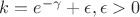$k=e^{-\gamma}+\epsilon, \epsilon >0$