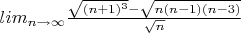 $\\lim_{n\to \infty }\frac{\sqrt{(n+1)^3}-\sqrt{n(n-1)(n-3)}}{\sqrt{n}}$
