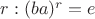 $ r: (ba)^r = e $