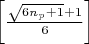 $ \left[\frac{\sqrt{6n_{p} + 1} + 1}{6} \right] $
