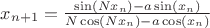 $x_{n+1}=\frac {\sin(Nx_n)-a\sin(x_n)}{N\cos(Nx_n)-a\cos(x_n)}$