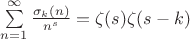 $\sum\limits_{n=1}^\infty \frac{\sigma_k(n)}{n^s}=\zeta(s)\zeta(s-k)$ $\sum\limits_{n=1}^\infty \frac{\sigma_k(n)}{n^s}=\zeta(s)\zeta(s-k)$