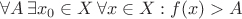 $\forall A \, \exists x_0 \in X \, \forall x \in X : f(x) > A$