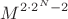 $$M^{2\cdot2^N-2}$$