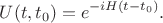 $$U(t,t_0)=e^{-iH(t-t_0)}.$$