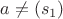 $a \ne (s_1)$ $a \ne (s_1)$