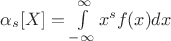 $\alpha_{s}[X]=\int \limits_{-\infty}^{\infty}x^{s}f(x)dx$
