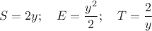 $$S=2y;\ \ \ E=\frac{y^2}{2};\ \ \ T=\frac{2}{y}$$