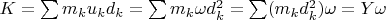 $K=\sum\limits m_{k} u_{k} d_{k}=\sum\limits m_{k} \omega d^2_{k}=\sum\limits (m_{k} d^2_{k}) \omega= Y \omega$