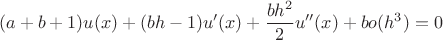 $$(a+b+1)u(x)+(bh-1)u'(x)+\frac{bh^2}{2}u''(x)+bo(h^3)=0$$