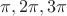 $\pi , 2\pi , 3\pi$