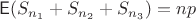 $\mathsf E(S_{n_1}+S_{n_2}+S_{n_3})=np$