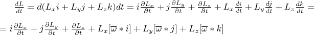 $\frac{dL}{dt} = d{(L_xi + L_yj + L_zk)}{dt} = i\frac{\partial L_x}{\partial t} + j\frac{\partial L_y}{\partial t} + \frac{\partial L_z}{\partial t} + L_x\frac{di}{dt} + L_y\frac{dj}{dt} + L_z\frac{dk}{dt} =
\\
\\= i\frac{\partial L_x}{\partial t} + j\frac{\partial L_y}{\partial t} + \frac{\partial L_z}{\partial t} + L_x[\overline{\omega}*i] + L_y[\overline{\omega}*j] + L_z[\overline{\omega}*k]$
