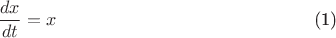 $$\begin{equation}\frac{dx}{dt} = x\end{equation}$$