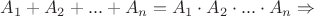 $A_1+A_2+...+A_n=A_1 \cdot A_2 \cdot ... \cdot A_n \Rightarrow$