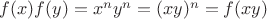 $f(x)f(y)=x^n y^n=(xy)^n=f(xy)$ $f(x)f(y)=x^n y^n=(xy)^n=f(xy)$