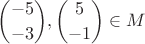 \displaystyle{-5\choose{-3}},\displaystyle{5\choose{-1}}\in{M}