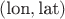 $(\text{lon},\text{lat})$