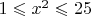 $1 \leqslant x^2 \leqslant 25$