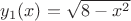 $y_1(x)=\sqrt{8-x^2}$