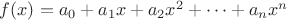 $f(x) = a_0 + a_1x + a_2x^2 + \dots + a_nx^n$