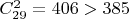 $C_{29}^2=406 > 385$