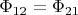 $\Phi_{12} = \Phi_{21}$